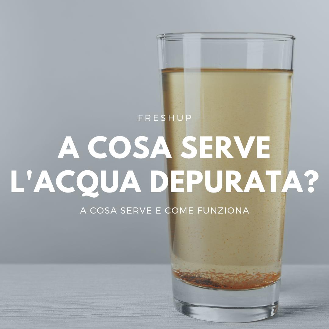 A cosa serve l'acqua depurata? - FreshUp!