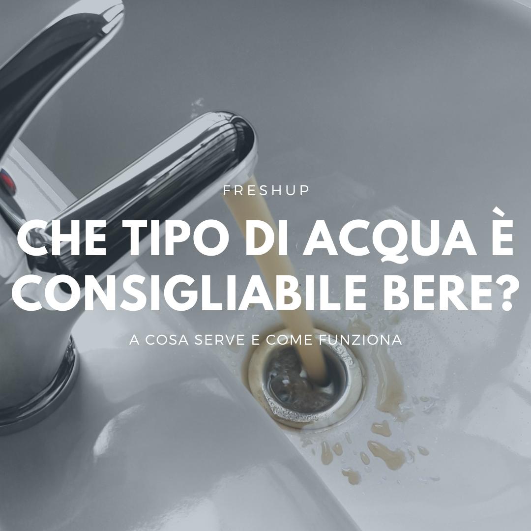 Che tipo di acqua è consigliabile bere? - FreshUp!