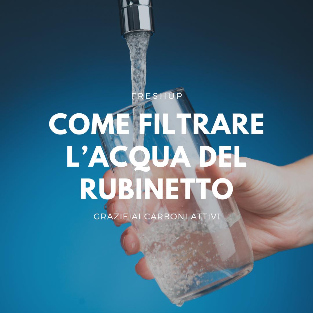 Come filtrare l'acqua con il carbone attivo - FreshUp!