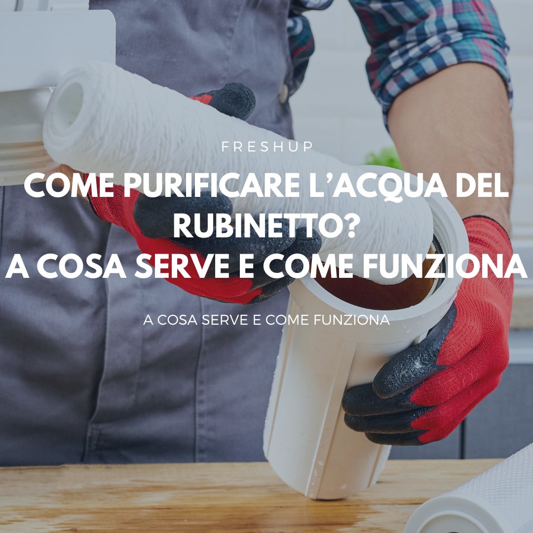 Come purificare l'acqua del rubinetto? - FreshUp!