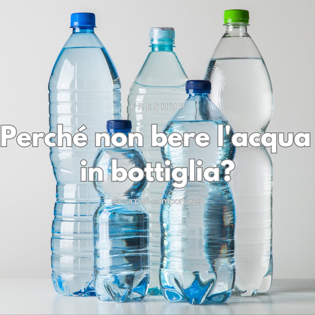 Perché non bere l'acqua in bottiglia? - FreshUp!