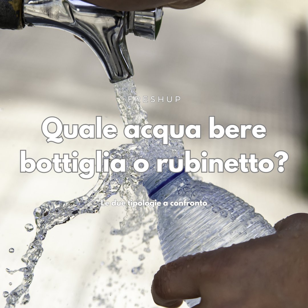 Quale acqua bere: bottiglia o rubinetto? - FreshUp!